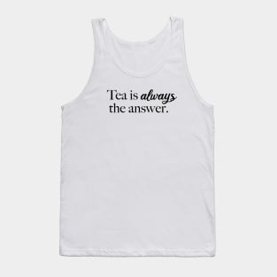 Tea is Always the Answer (Black) Tank Top